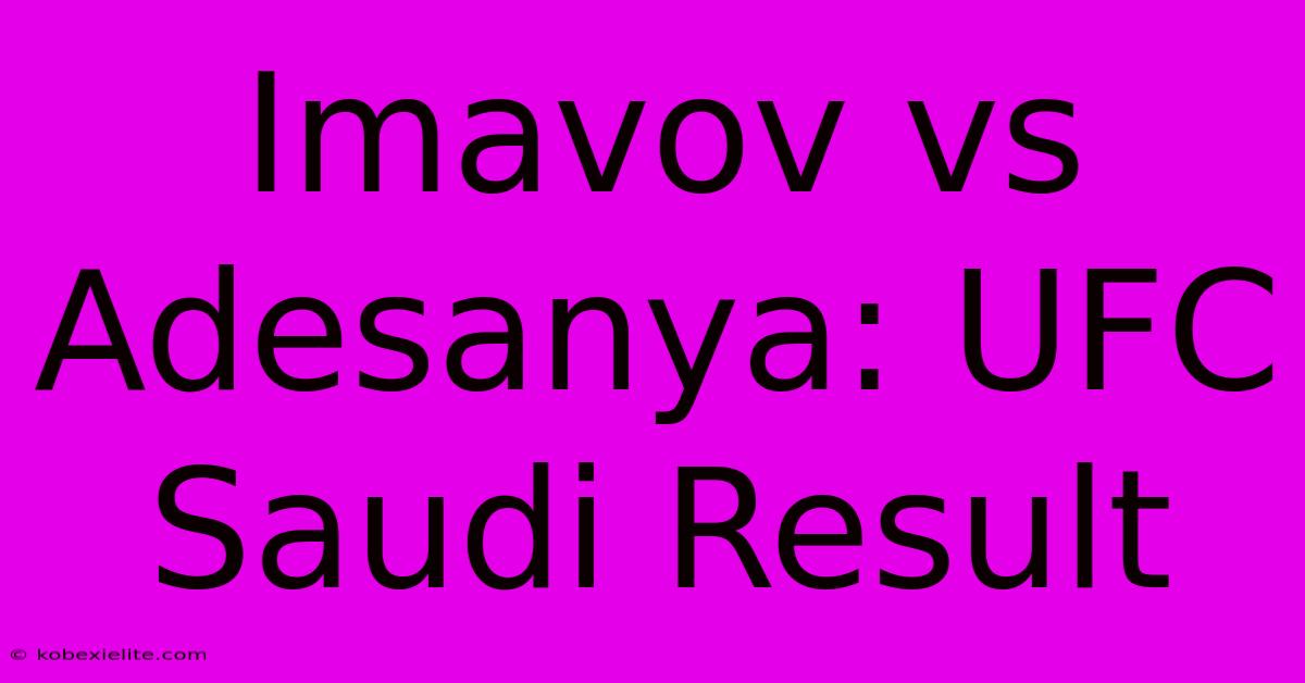 Imavov Vs Adesanya: UFC Saudi Result