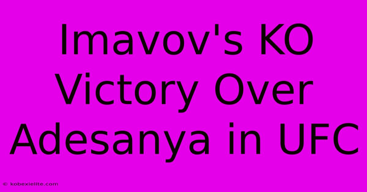 Imavov's KO Victory Over Adesanya In UFC