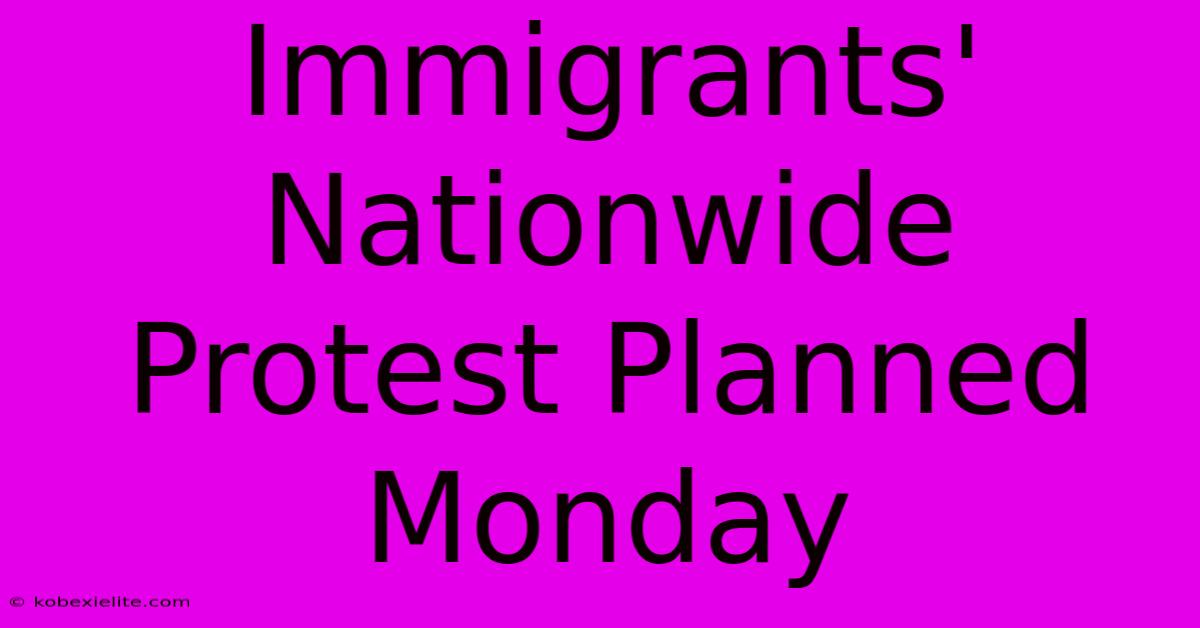 Immigrants' Nationwide Protest Planned Monday