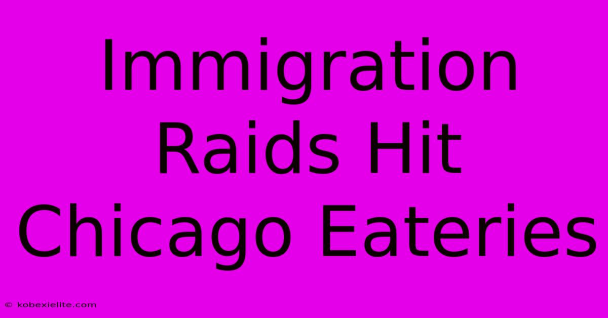 Immigration Raids Hit Chicago Eateries