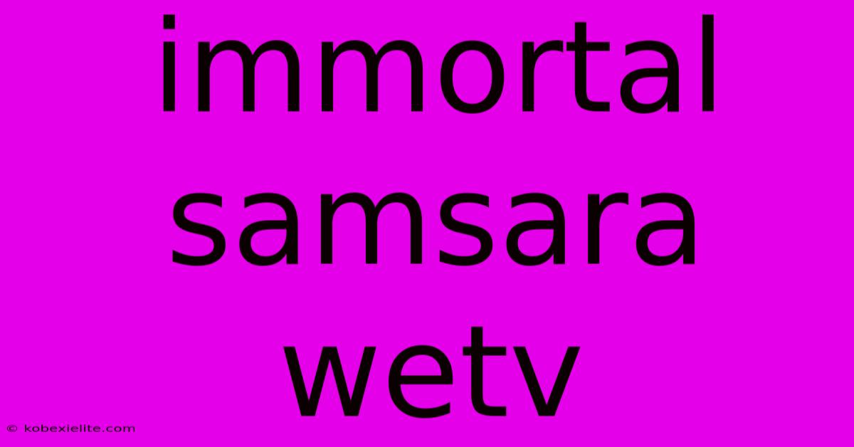 Immortal Samsara Wetv