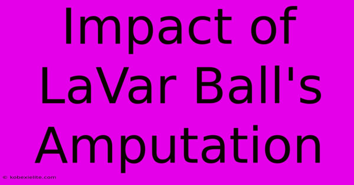 Impact Of LaVar Ball's Amputation