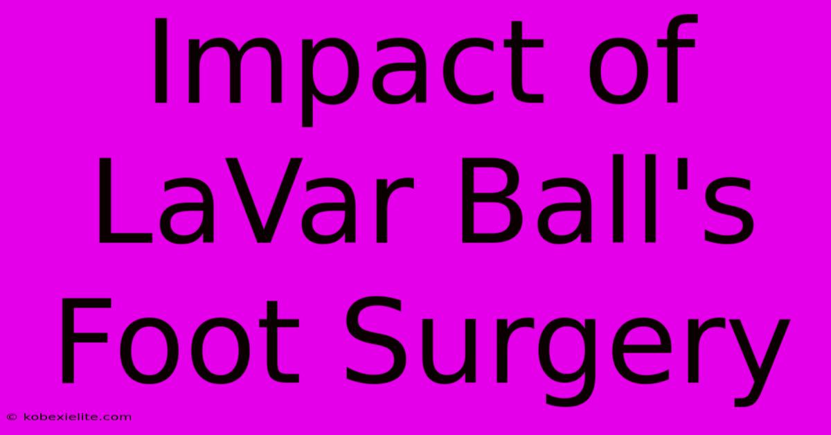 Impact Of LaVar Ball's Foot Surgery