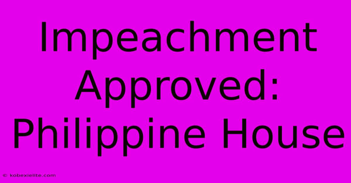 Impeachment Approved: Philippine House