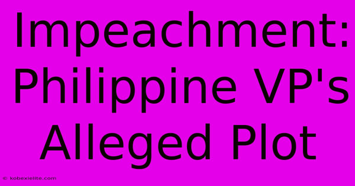 Impeachment: Philippine VP's Alleged Plot