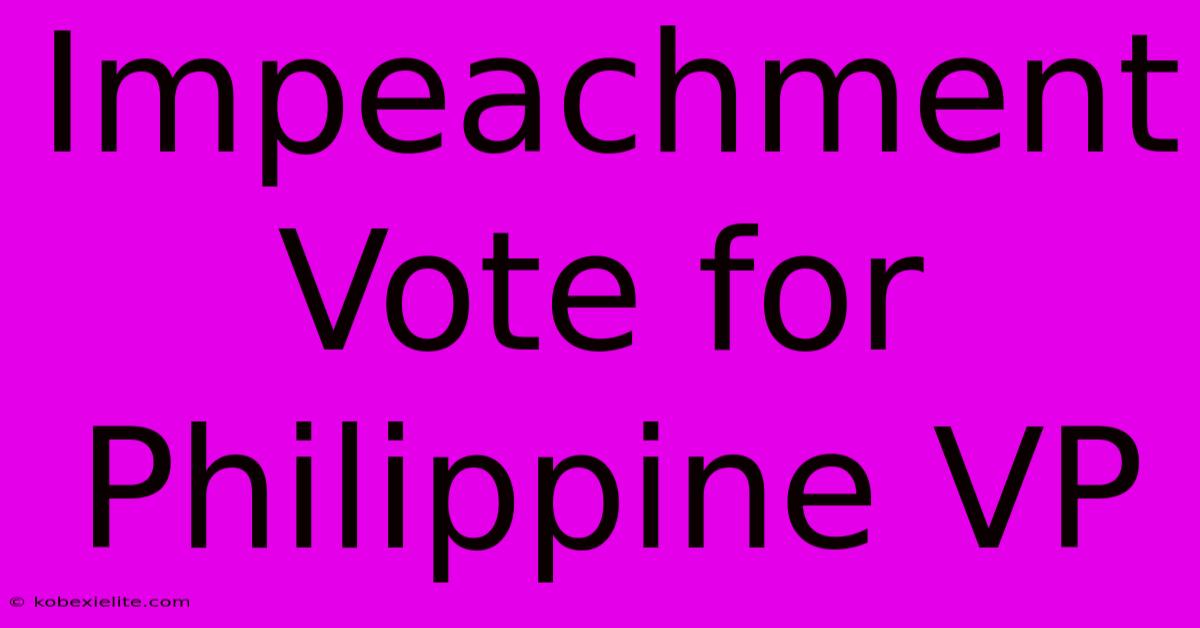 Impeachment Vote For Philippine VP