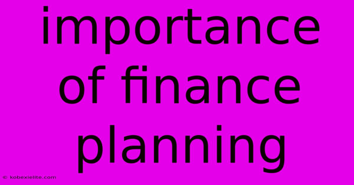 Importance Of Finance Planning Importance Of Finance Planning