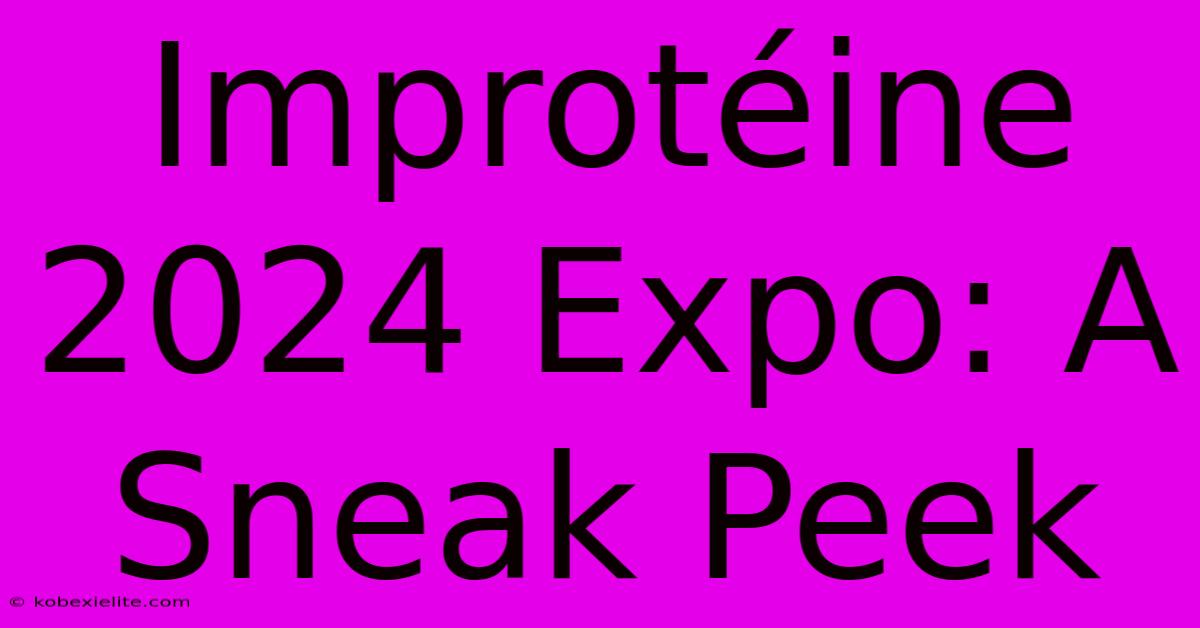 Improtéine 2024 Expo: A Sneak Peek