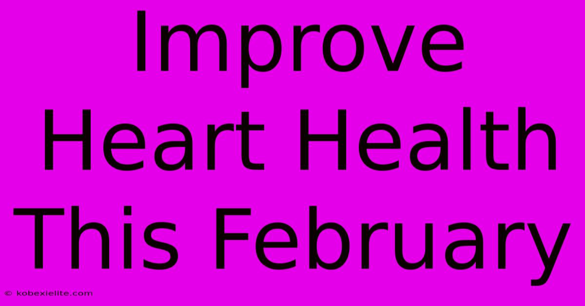 Improve Heart Health This February