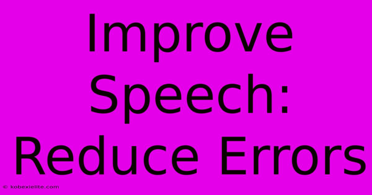 Improve Speech: Reduce Errors