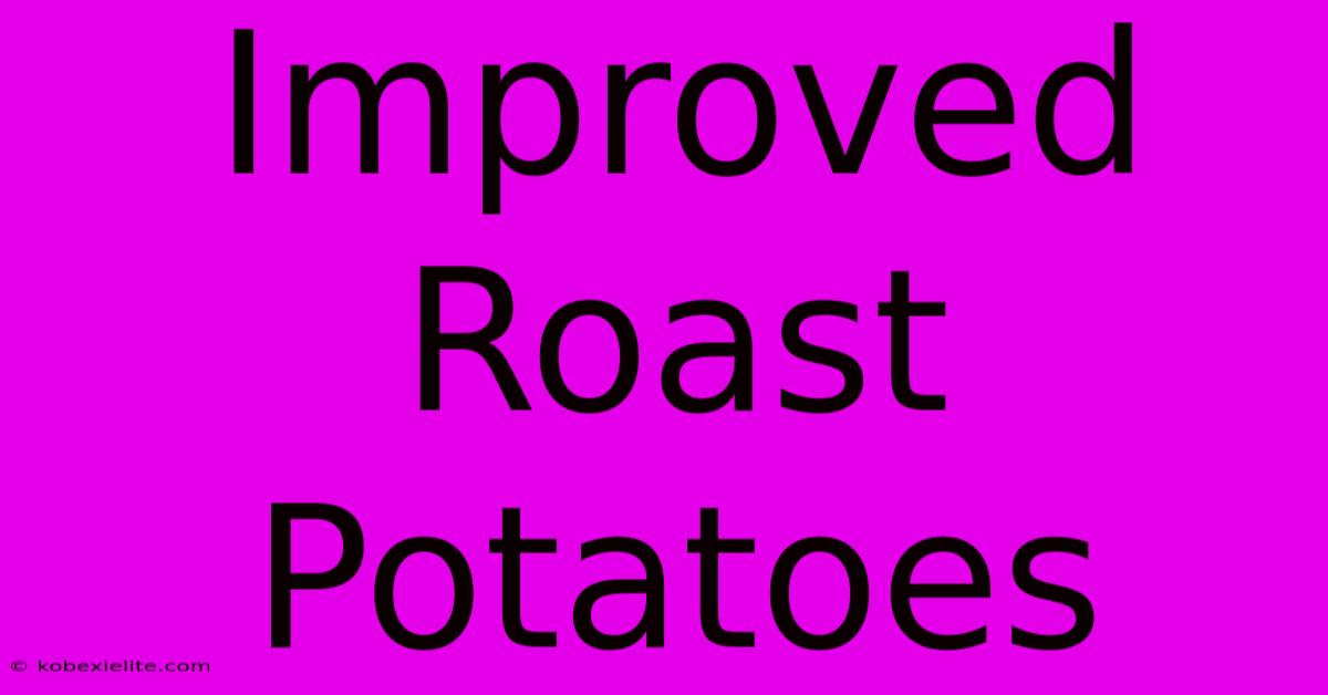 Improved Roast Potatoes