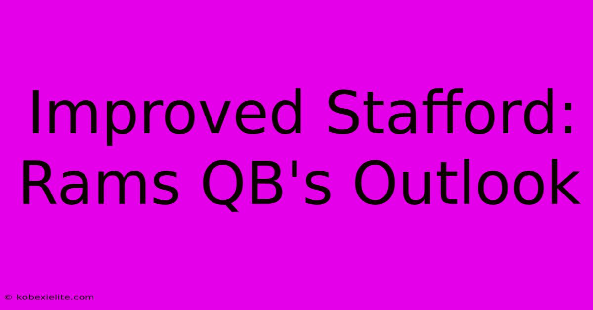 Improved Stafford: Rams QB's Outlook