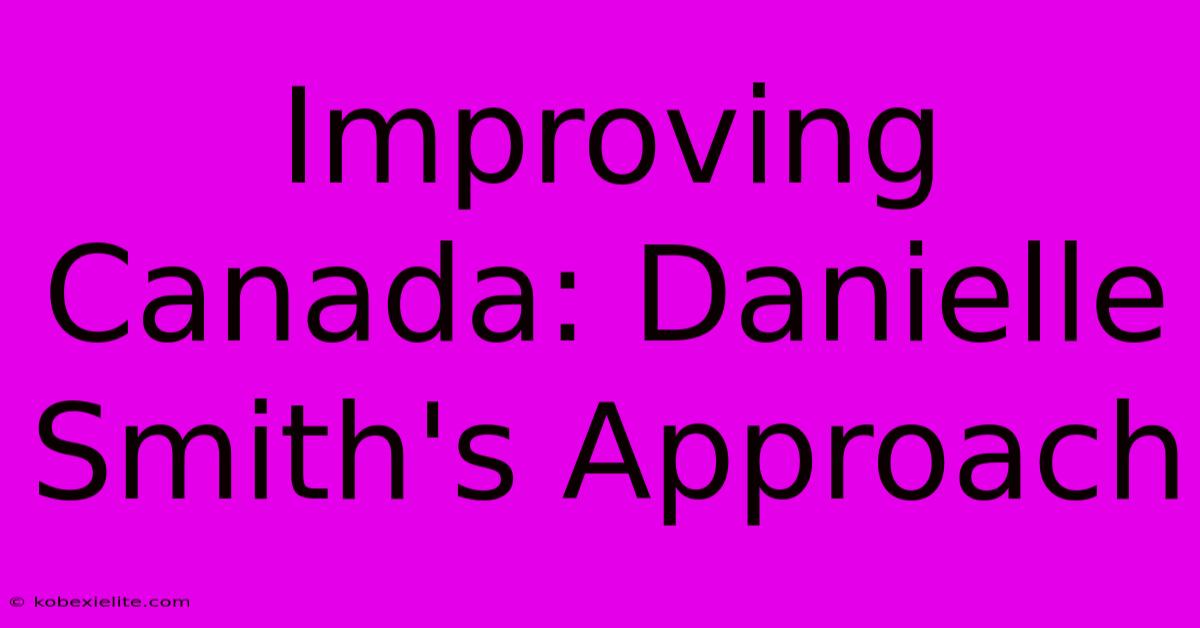 Improving Canada: Danielle Smith's Approach