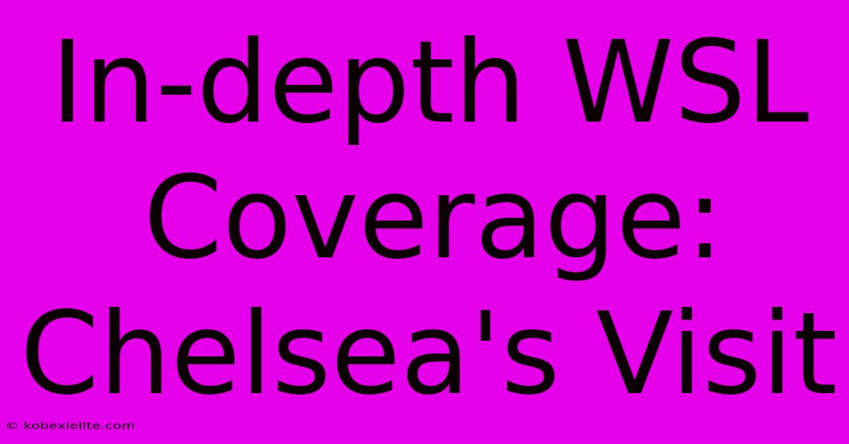 In-depth WSL Coverage: Chelsea's Visit In-depth WSL Coverage: Chelsea's Visit