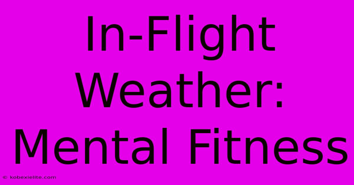 In-Flight Weather: Mental Fitness