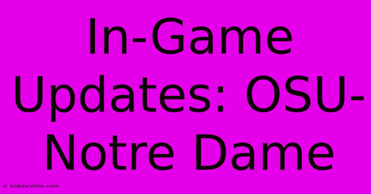 In-Game Updates: OSU-Notre Dame