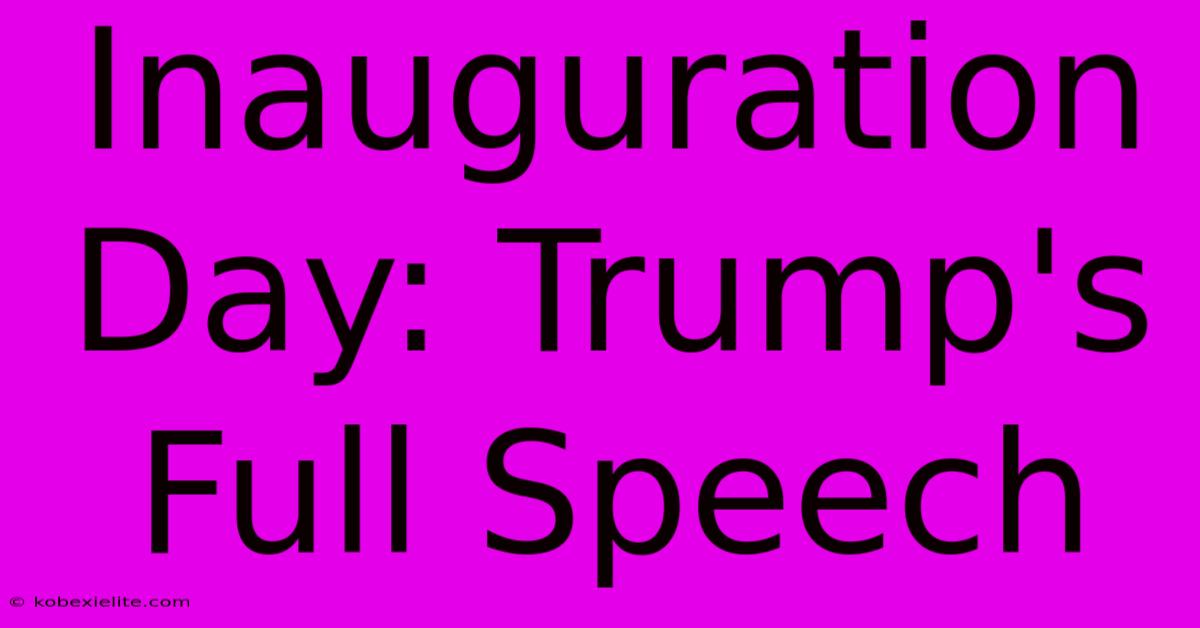 Inauguration Day: Trump's Full Speech