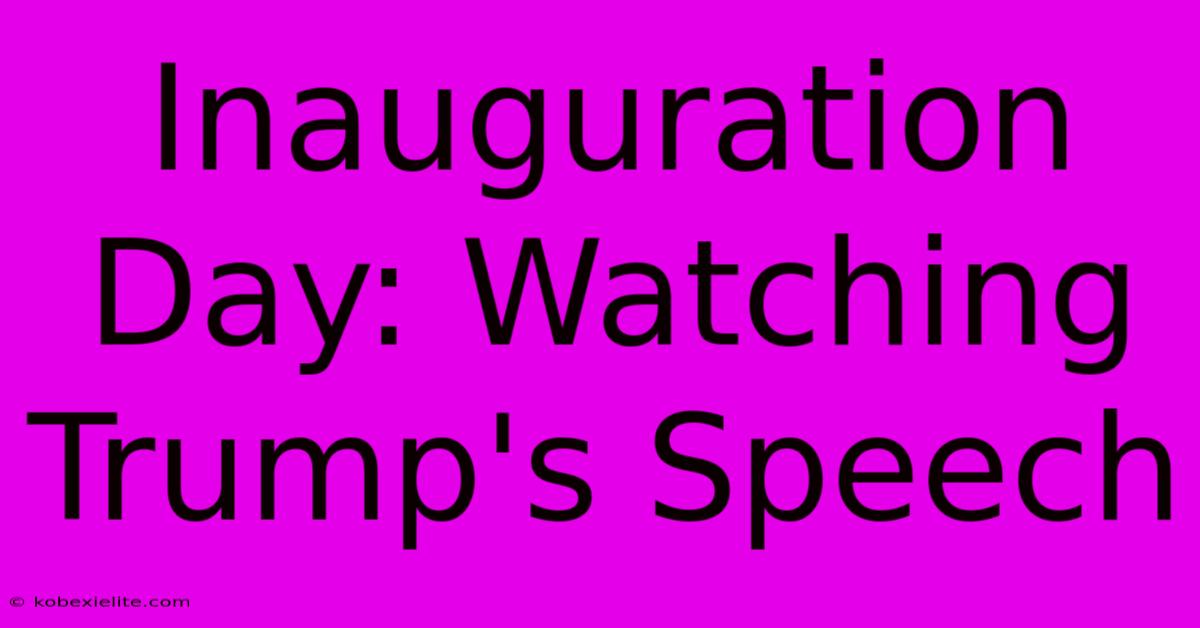 Inauguration Day: Watching Trump's Speech