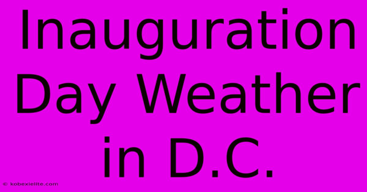 Inauguration Day Weather In D.C.