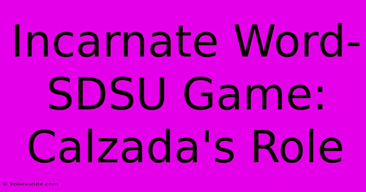Incarnate Word-SDSU Game: Calzada's Role Incarnate Word-SDSU Game: Calzada's Role