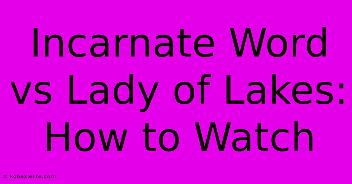 Incarnate Word Vs Lady Of Lakes: How To Watch Incarnate Word Vs Lady Of Lakes: How To Watch