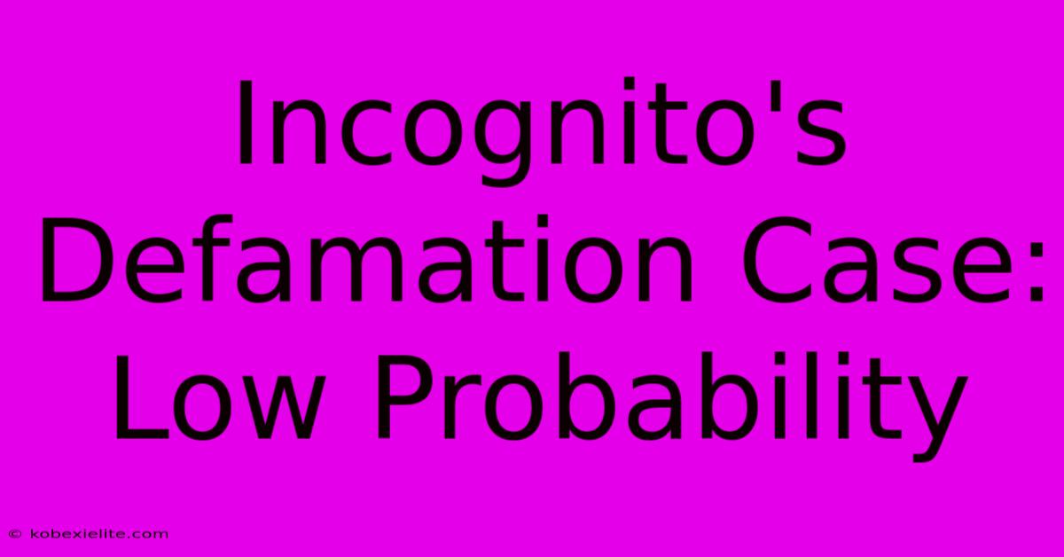 Incognito's Defamation Case: Low Probability