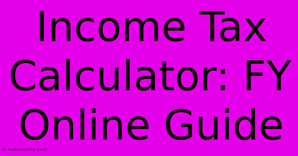 Income Tax Calculator: FY Online Guide