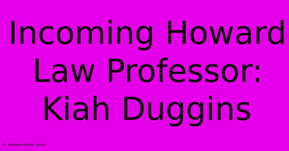 Incoming Howard Law Professor: Kiah Duggins