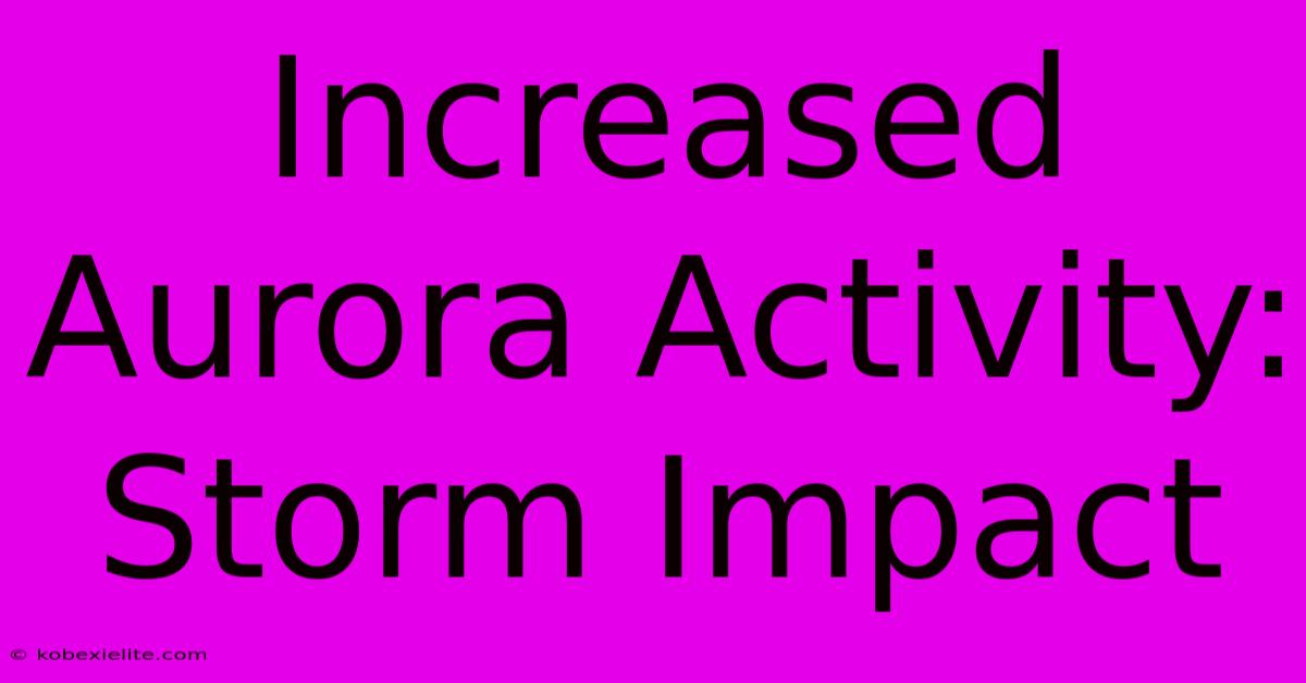 Increased Aurora Activity: Storm Impact