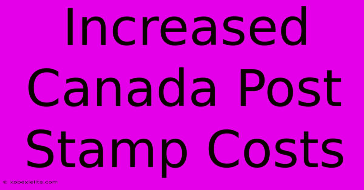 Increased Canada Post Stamp Costs