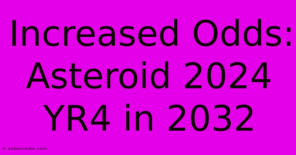 Increased Odds: Asteroid 2024 YR4 In 2032