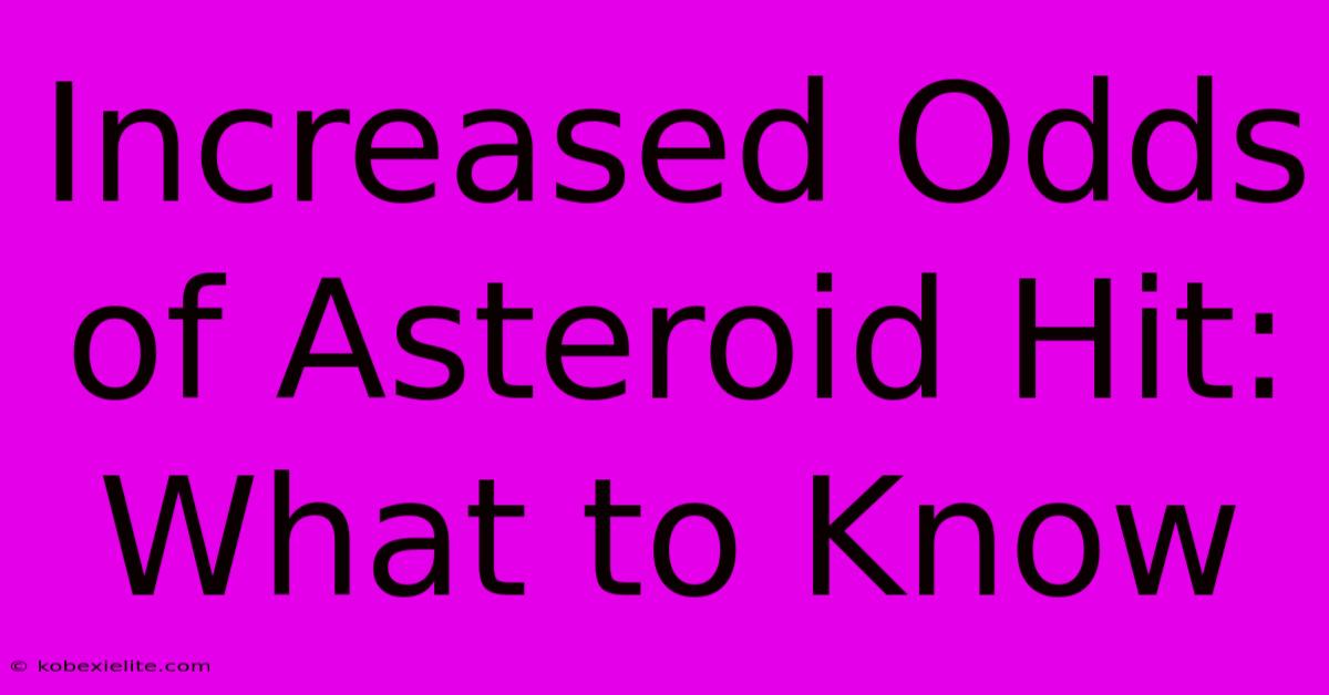 Increased Odds Of Asteroid Hit: What To Know