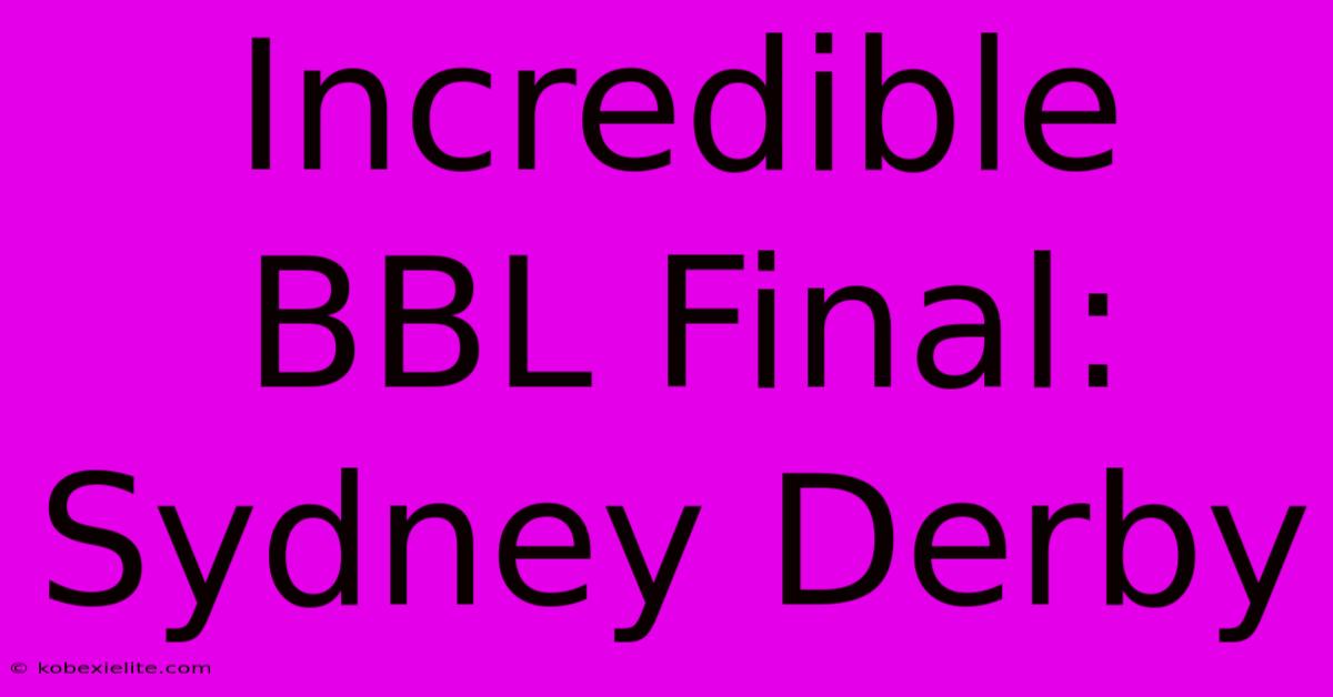 Incredible BBL Final: Sydney Derby