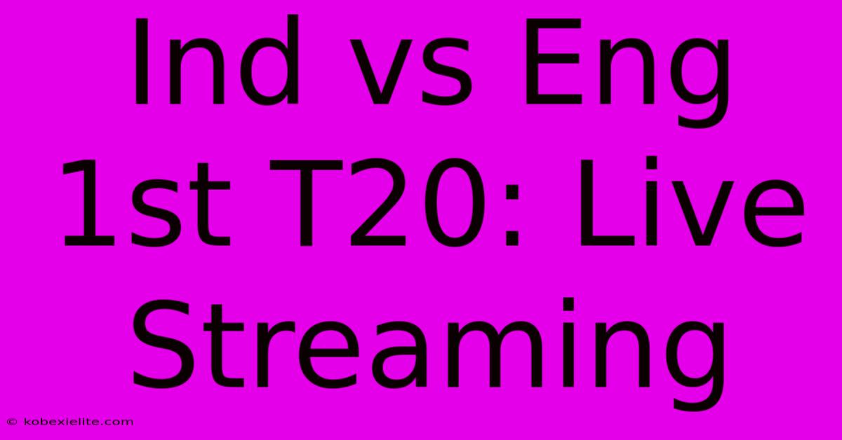 Ind Vs Eng 1st T20: Live Streaming