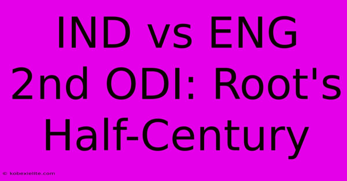 IND Vs ENG 2nd ODI: Root's Half-Century