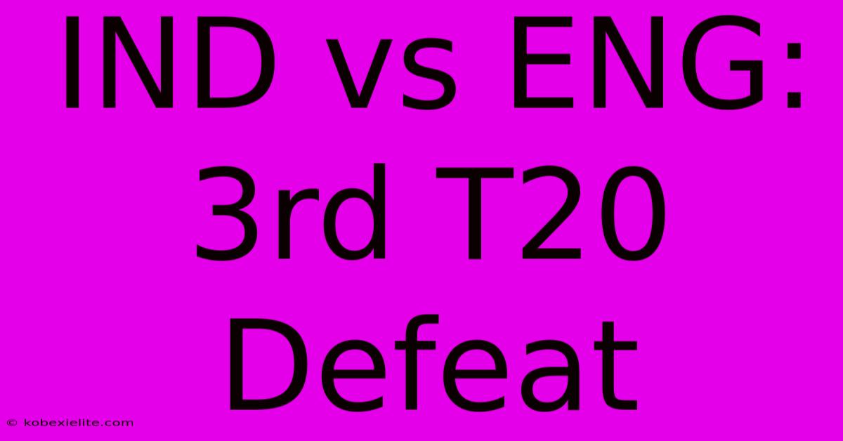 IND Vs ENG: 3rd T20 Defeat