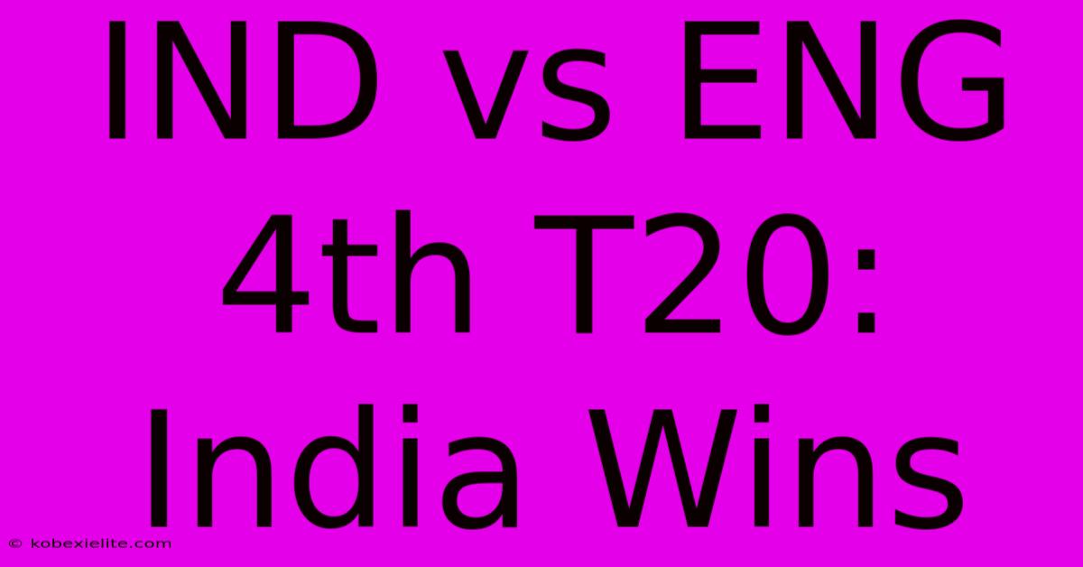 IND Vs ENG 4th T20: India Wins