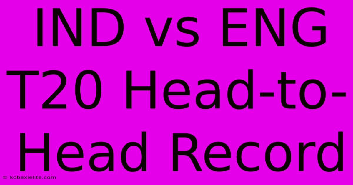 IND Vs ENG T20 Head-to-Head Record