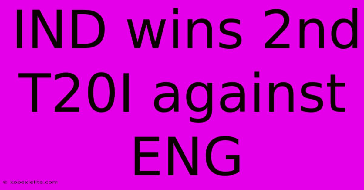 IND Wins 2nd T20I Against ENG