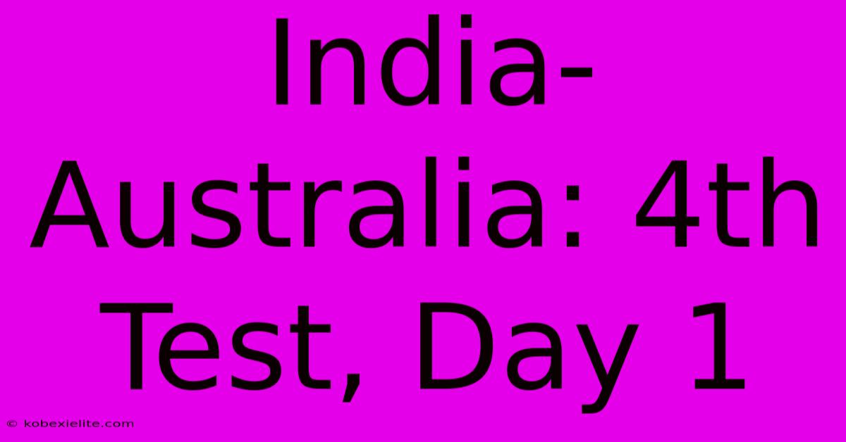 India-Australia: 4th Test, Day 1