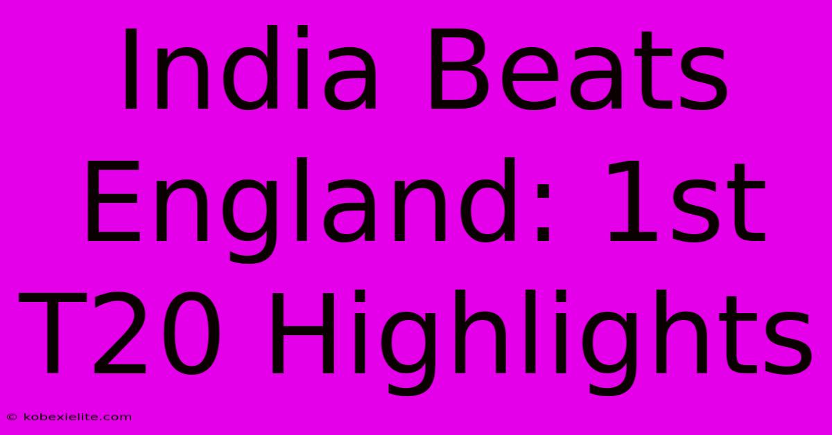 India Beats England: 1st T20 Highlights