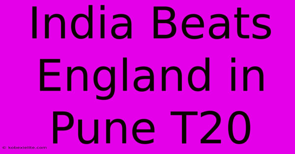 India Beats England In Pune T20