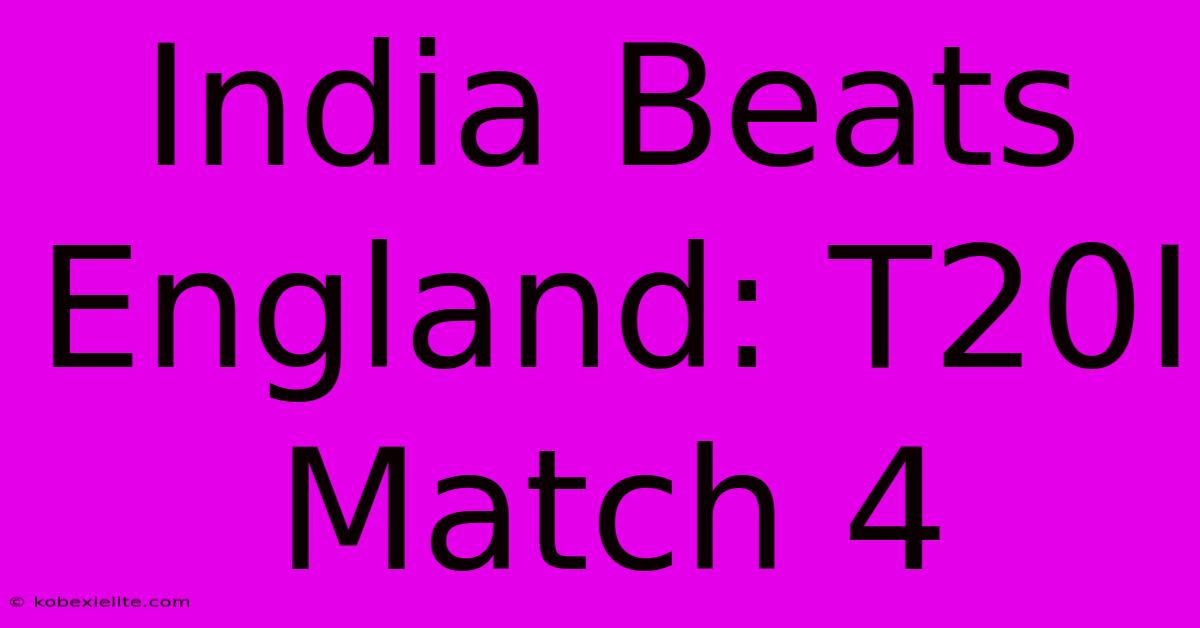 India Beats England: T20I Match 4