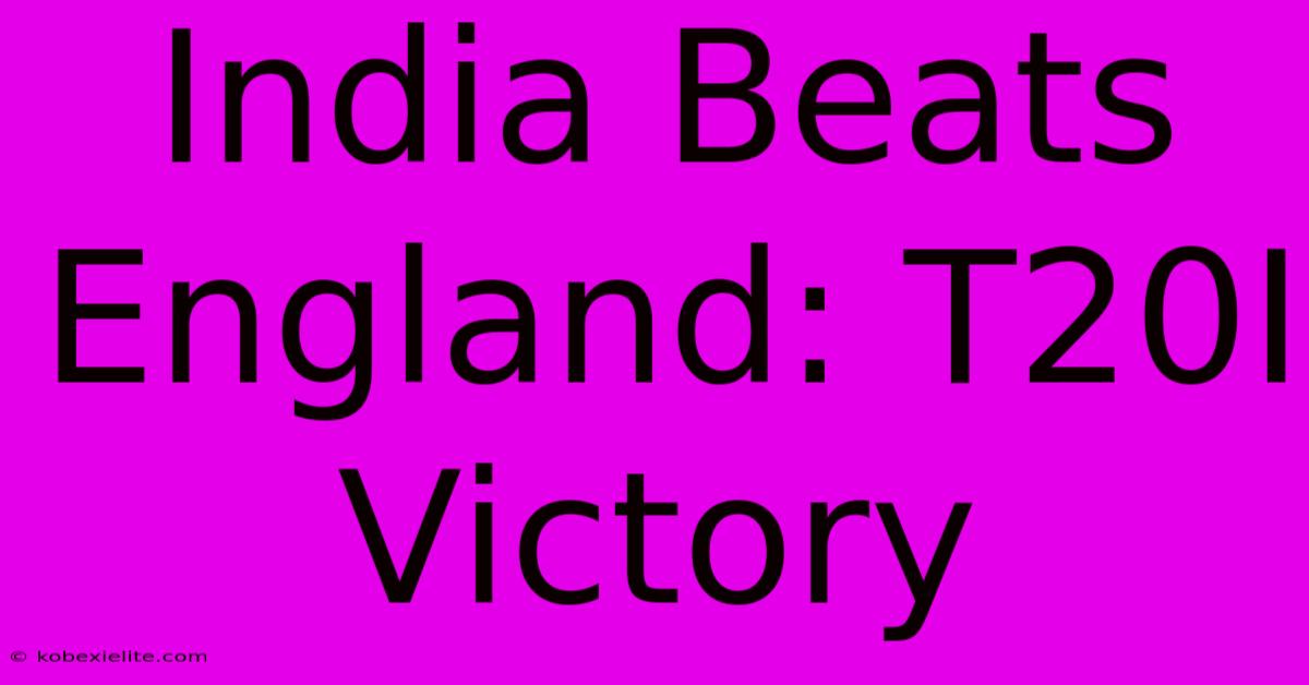 India Beats England: T20I Victory