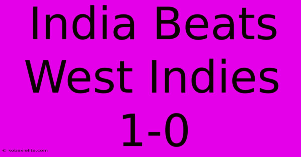 India Beats West Indies 1-0