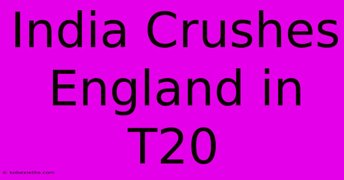 India Crushes England In T20