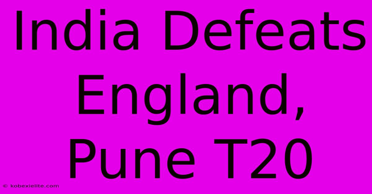 India Defeats England, Pune T20