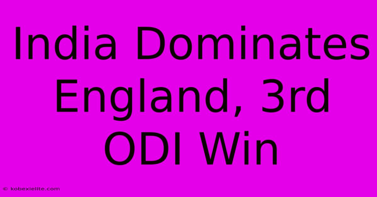 India Dominates England, 3rd ODI Win