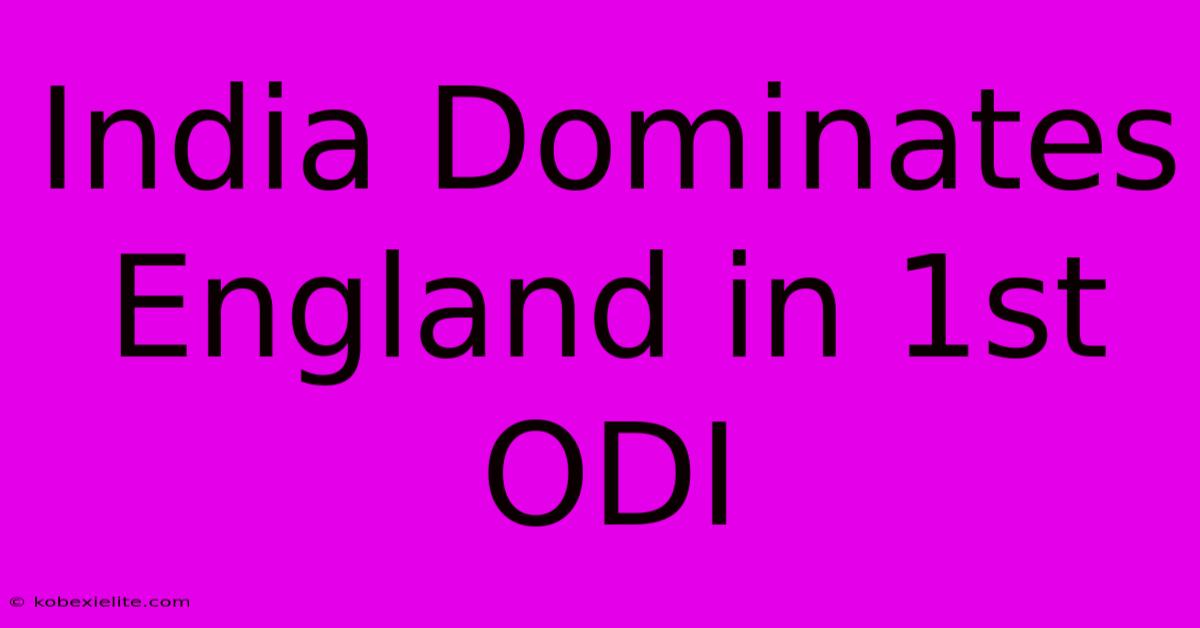 India Dominates England In 1st ODI