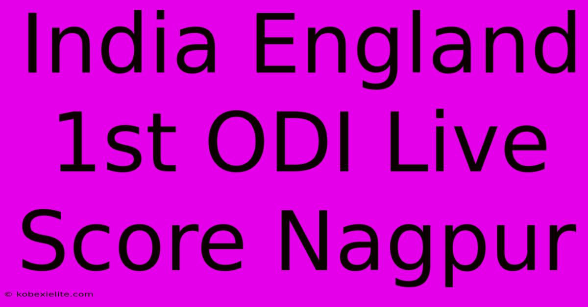 India England 1st ODI Live Score Nagpur